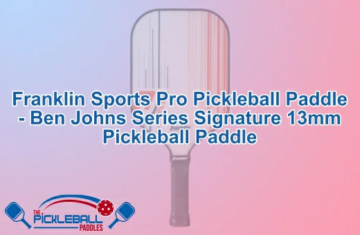 Franklin Sports Pro Pickleball Paddle - Ben Johns Series Signature 13MM Pickleball Paddle