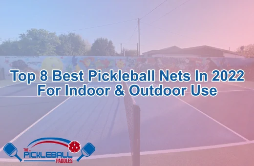 Top 8 Best Pickleball Nets in 2022 for Indoor & Outdoor Use