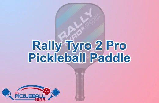 Rally Tyro 2 Pro Pickleball Paddle