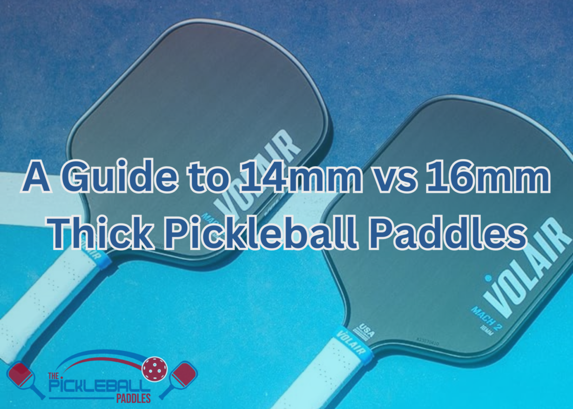 A Guide to 14mm vs 16mm Thick Pickleball Paddles